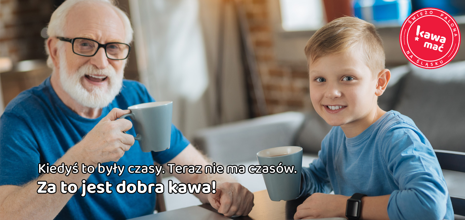 Dziadek z wnuczkiem i slogan - Kiedyś to były czasy. Teraz nie ma czasów. Za to jest dobra kawa!